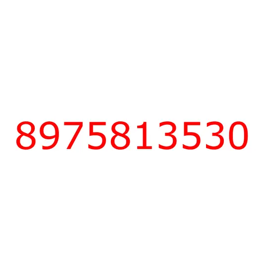 8975813530 16.000 CAB ASM; SERVICE,WO/ELEC, 8975813530